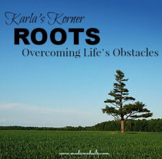 Karla’s Korner – Roots: Overcoming Life’s Obstacles
