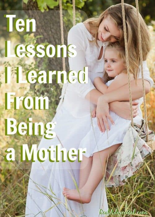 Karla S Korner Ten Lessons I Learned From Being A Mother Real Advice Gal