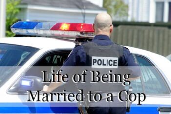 Life of Being Married to a Cop