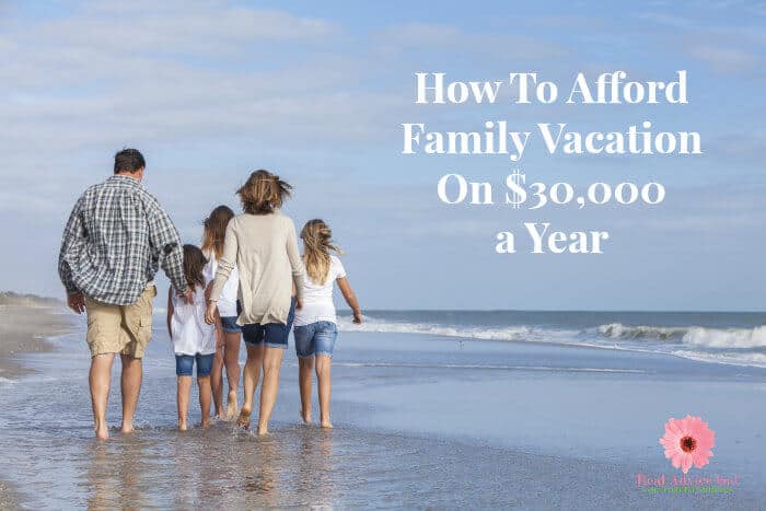 How To Afford Family Vacation On $30,000 A Year