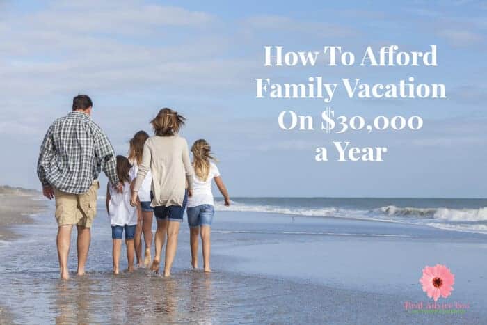 How To Afford Family Vacation On $30,000 A Year