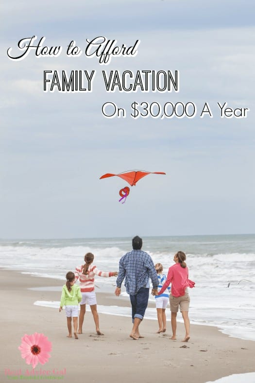 How To Afford Family Vacation On $30,000 A Year