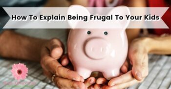 How To Explain Being Frugal To Your Kids
