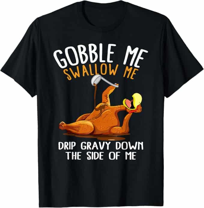 Gobble Me Swallow Me Shirt