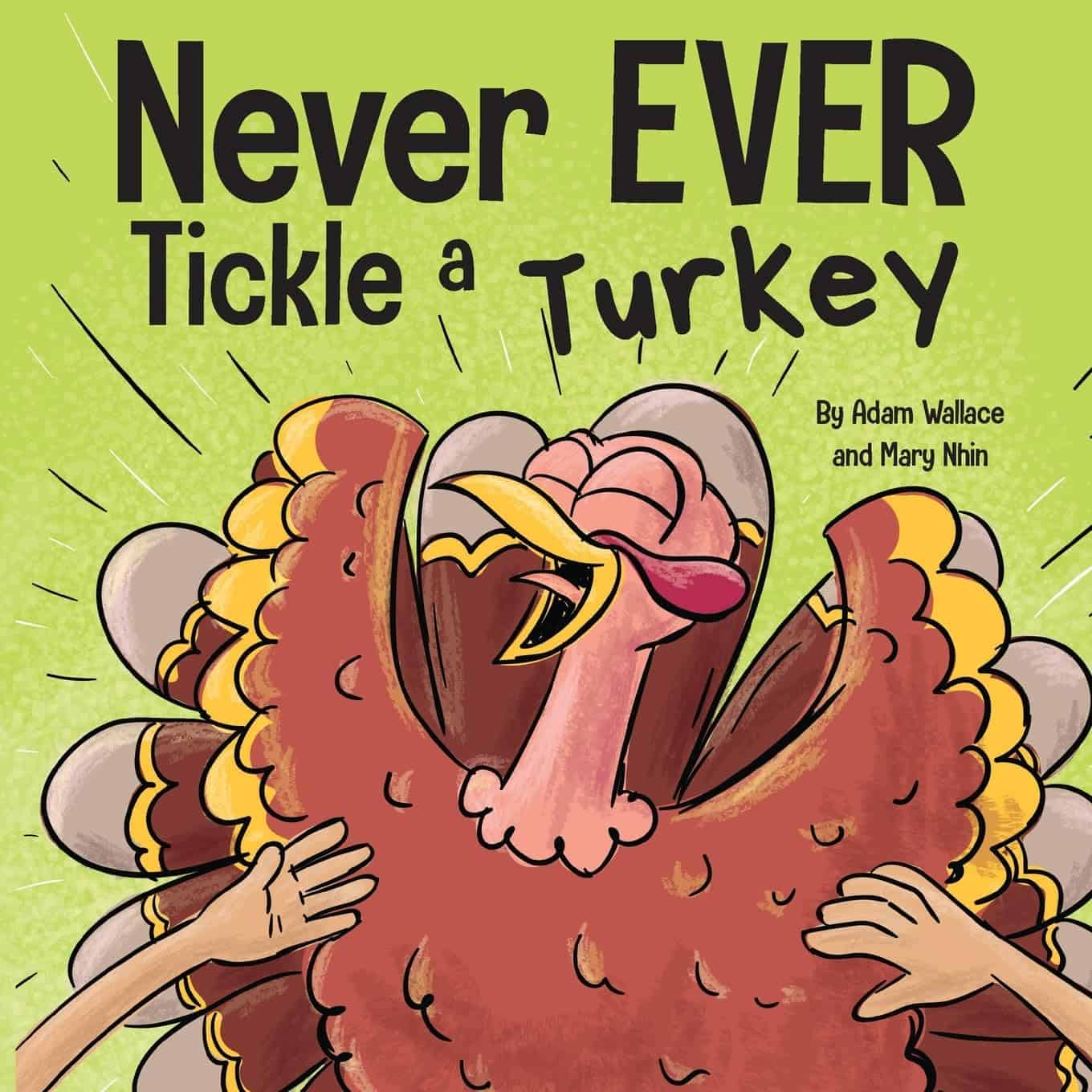 Never EVER Tickle a Turkey: A Funny Rhyming, Read Aloud Picture Book